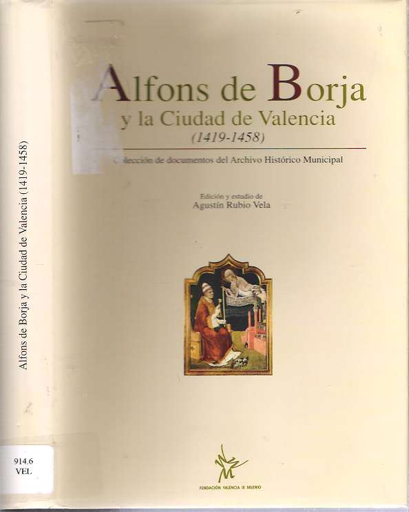 Item #9118 Alfons de Borja y la Ciudad de Valencia 1419-1458 : Colección de Documentos del Archivo Histórico Municipal. Agustin Rubio Vela, Edición y. estudio de.