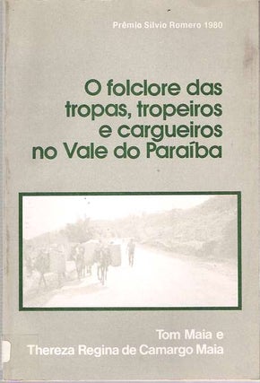 Item #9127 O folclore das tropas, tropeiros e cargueiros no Vale do Paraíba. Tom e. Thereza...