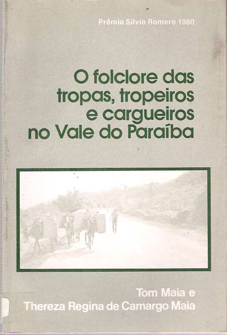 Item #9127 O folclore das tropas, tropeiros e cargueiros no Vale do Paraíba. Tom e. Thereza Regina de Camargo Maia Maia.