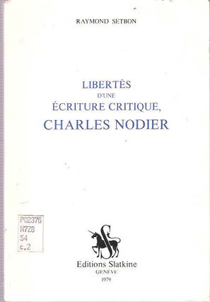 Item #9177 Libertés d'une écriture critique, Charles Nodier. Raymond Setbon