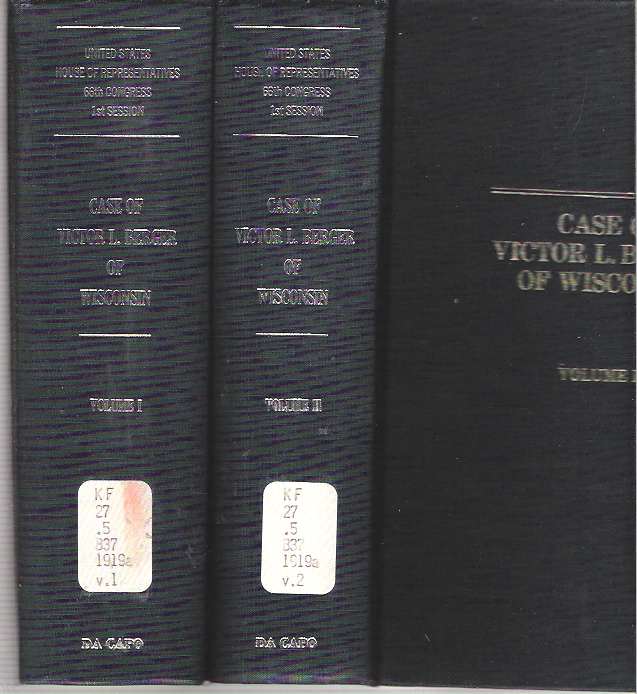 Item #9206 Case of Victor L Berger of Wisconsin : [2 volumes] Hearings before the Special Committee appointed under the authority of House Resolution no. 6 concerning the right of Victor L. Berger to be sworn in as a Member of the Sixty-sixth Congress : Volume I Hearings and Report; Volume II Transcript of Record. 1st Session United States Congress. House of Representatives. 66th Congress.