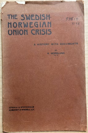 Item #9213 The Swedish-Norwegian Union Crisis : A history with documents. Nordlund. Karl