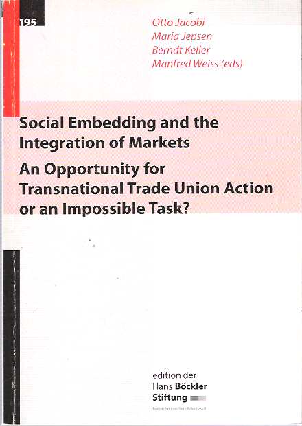 Item #9281 Social Embedding and the Integration of Markets : An Opportunity for Transnational Trade Union Action or an Impossible Task? Otto Jacobi, Manfred Weiss, Berndt Keller, Maria Jepsen.