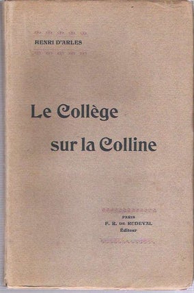 Item #9317 Le Collège sur la Colline. Henri D'Arles, Henri Beaud&eacute