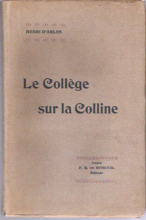 Item #9317 Le Collège sur la Colline. Henri D'Arles, Henri Beaudé.