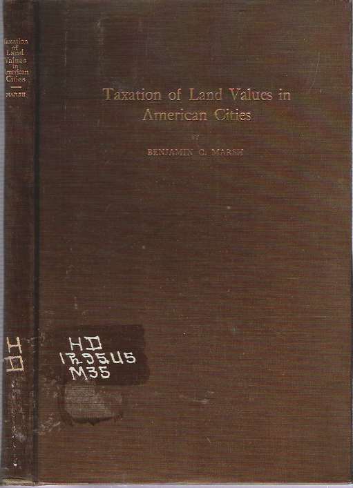 Item #9354 Taxation of Land Values in American Cities : The Next Step in Exterminating Poverty. Benjamin Clarke Marsh.