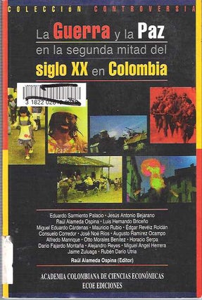 Item #9530 La guerra y la paz en la segunda mitad del siglo XX en Colombia. Raúl Alameda...