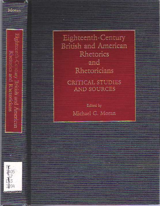 Item #9606 Eighteenth-Century British and American Rhetorics and Rhetoricians : Critical Studies and Sources. Michael G. Moran.
