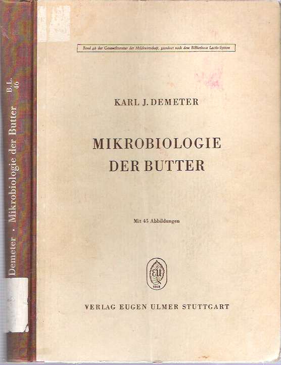 Item #9649 Mikrobiologie der Butter : Ein Handbuch für Milchwissenschaftler, Molkereifachleute, Studierende der Milchwirtschaft, Nahrungsmittelchemiker und Hygieniker. Karl Josef Demeter.