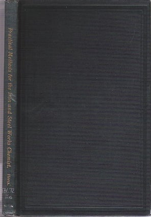 Item #9686 Practical Methods for the Iron and Steel Works Chemist. John Karl Heess