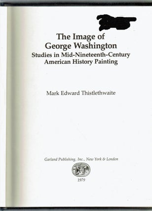 The Image of George Washington : Studies in Mid-Nineteenth-Century American History Painting