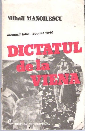 Item #9708 Dictatul de la Viena : Memorii iulie-august 1940. Mihail Manoilescu
