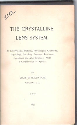 The Crystalline Lens System : Its Embryology, Anatomy, Physiological Chemistry, Physiology, Pathology, Diseases, Treatment, Operations and After-Changes with a Consideration of Aphakia