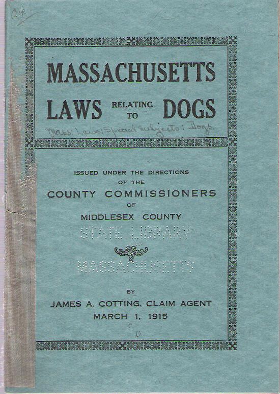 Item #9767 Massachusetts Laws Relating to Dogs : Issued under the Directions of the County Commissioners of Middlesex County. Levi S Gould, James A. Cotting, Erson B. Barlow, Chester B. Williams, County Commissioners, Claim Agent.