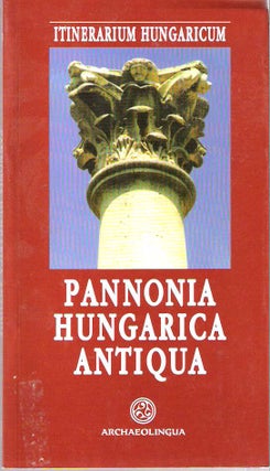 Item #9773 Pannonia Hungarica Antiqua. Gyula Hajnoczi, Zsolt Visy, Mihaly Nagy, Tamas Mezos,...