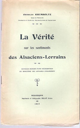 Item #9839 La Vérité sur les sentiments des Alsaciens-Lorrains. Charles Krumholtz