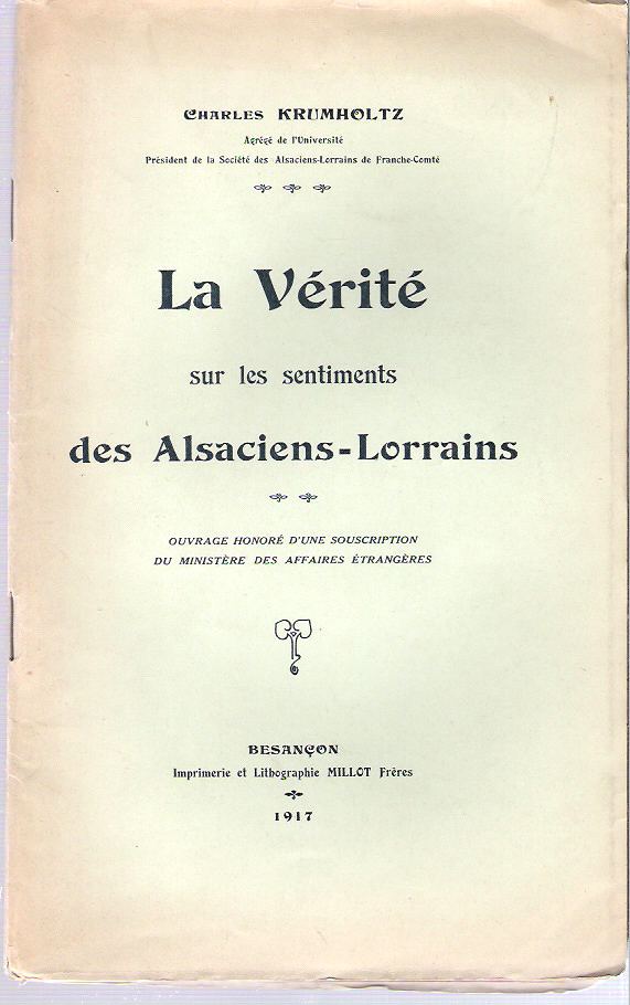 Item #9839 La Vérité sur les sentiments des Alsaciens-Lorrains. Charles Krumholtz.