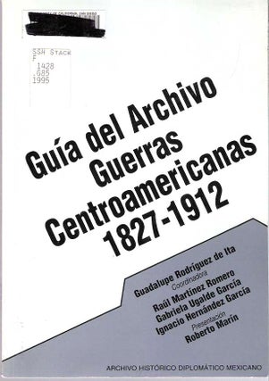 Item #9913 Guía del Archivo Guerras Centroamericanas 1827-1912. Guadalupe Rodríguez de...