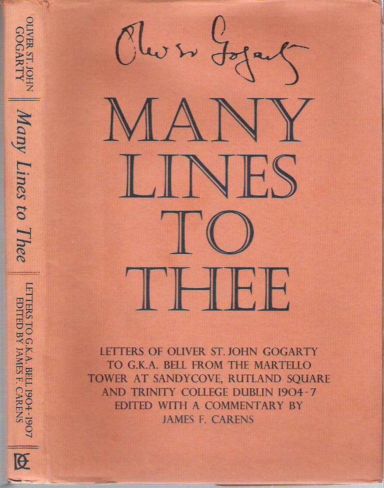 Item #9938 Many Lines to Thee : Letters to G K A Bell : From the Martello Tower at Sandycover, Rutland Square and Trinity College Dublin 1904-1907. Oliver St John Gogarty, edited, a, James F. Carens.