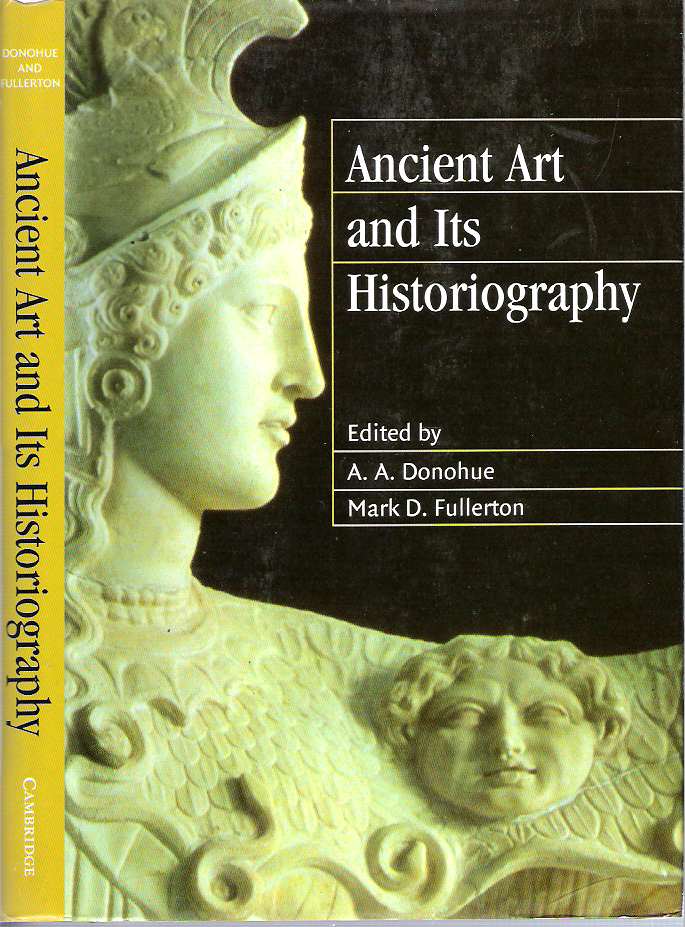 Item #9985 Ancient Art and its Historiography. Alice A Donohue, Mark D. Fullerton.
