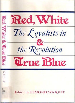 Item #9994 Red, White, and True Blue : The Loyalists in the Revolution. Esmond Wright