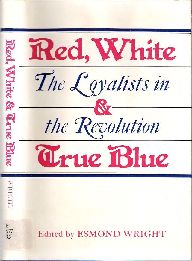 Item #9994 Red, White, and True Blue : The Loyalists in the Revolution. Esmond Wright.